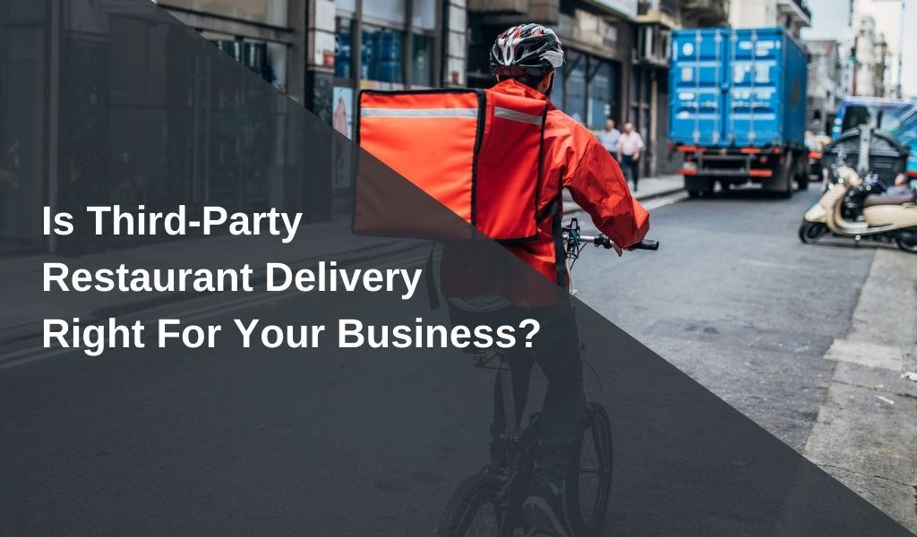 is third party restaurant delivery right for your business